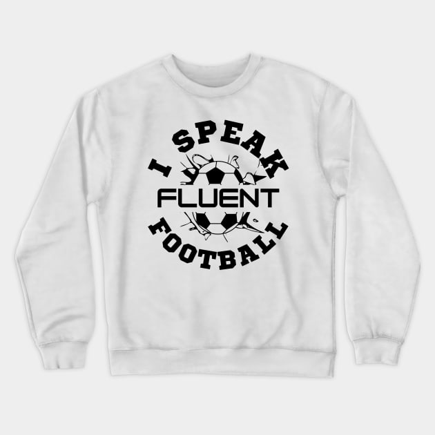 I speak fluent football Crewneck Sweatshirt by monicasareen